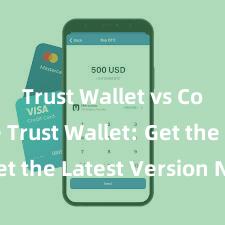 Trust Wallet vs Coinbase Trust Wallet: Get the Latest Version Now!