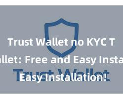 Trust Wallet no KYC Trust Wallet: Free and Easy Installation!