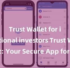 Trust Wallet for institutional investors Trust Wallet: Your Secure App for Safe and Easy Crypto Management