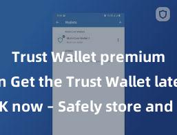 Trust Wallet premium version Get the Trust Wallet latest APK now – Safely store and manage your cryptocurrencies with ease