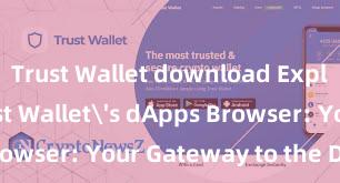 Trust Wallet download Exploring Trust Wallet's dApps Browser: Your Gateway to the DeFi World