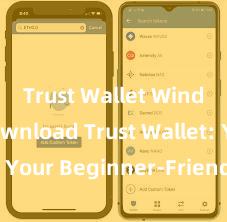 Trust Wallet Windows download Trust Wallet: Your Beginner-Friendly Guide