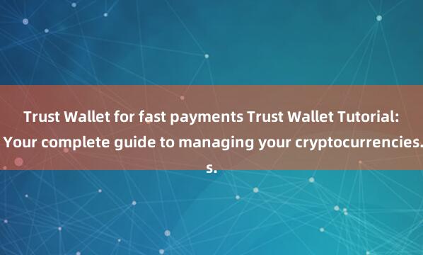 Trust Wallet for fast payments Trust Wallet Tutorial: Your complete guide to managing your cryptocurrencies.